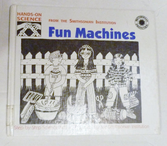 Fun Machines: Step-By-Step Science Activity Projects from the Smithsonian Institution (Hands-On Science)