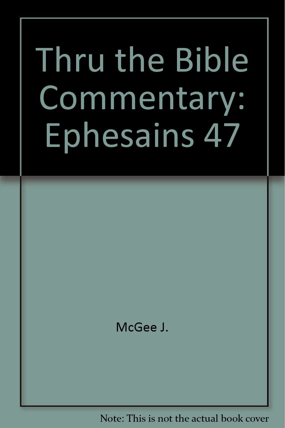 Thru the Bible Commentary: Ephesains 47