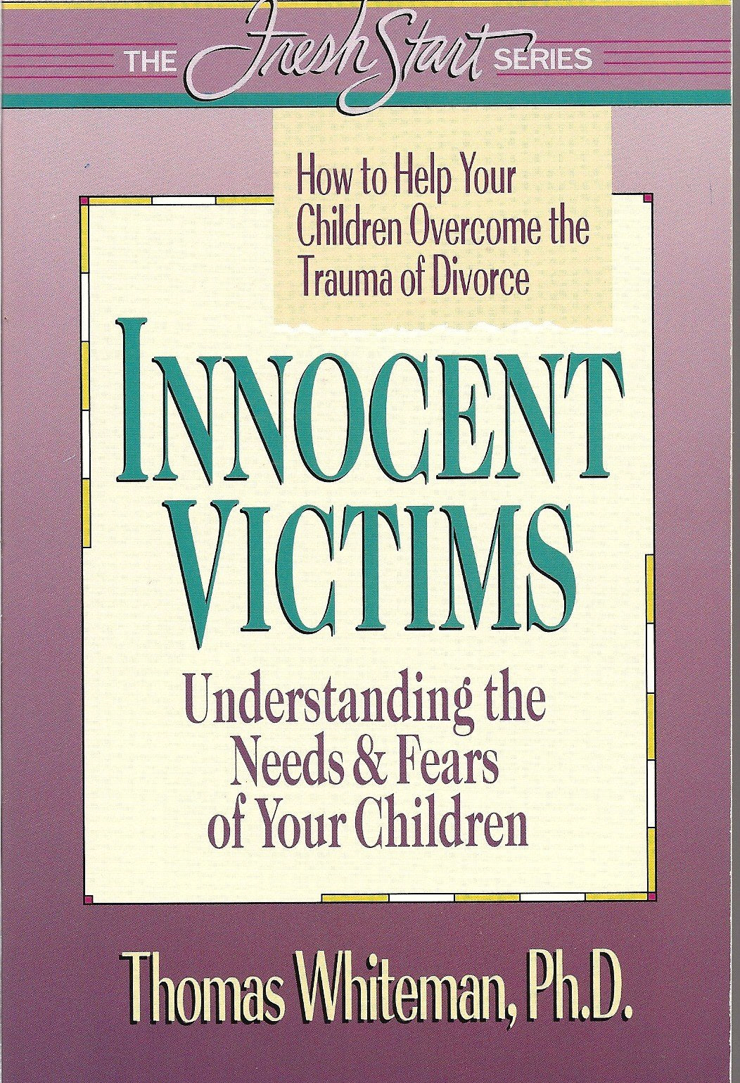 Innocent Victims: How to Help Your Children Overcome the Trauma of Divorce (The Fresh Start)