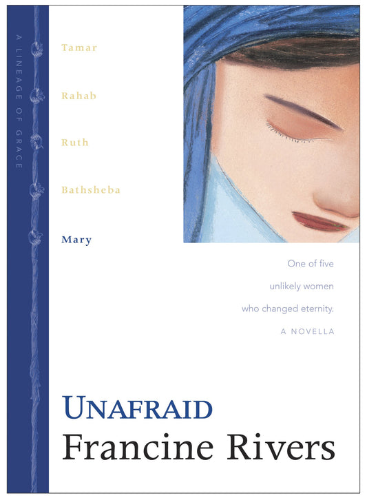 Unafraid: The Biblical Story of Mary (Lineage of Grace Series Book 5) Historical Christian Fiction Novella with an In-Depth Bible Study