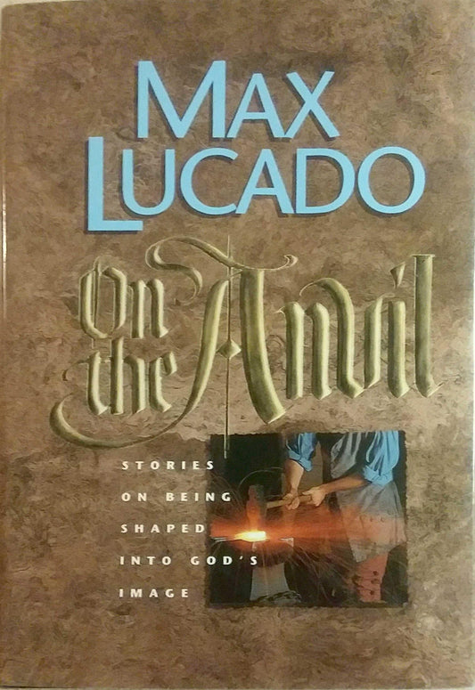 On the Anvil: Stories on Being Shaped into God's Image