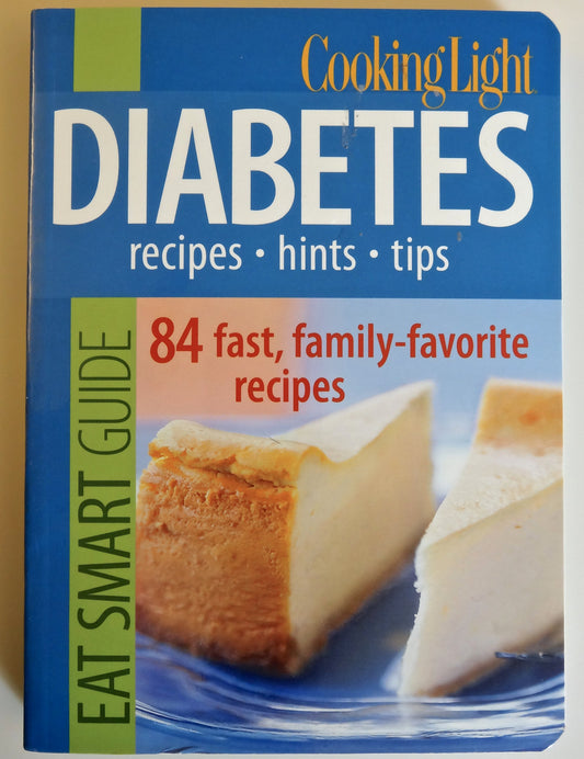 Cooking Light Eat Smart Guide: Diabetes- Recipes, Hints, Tips: 84 Fast, Family-Favorite Recipes