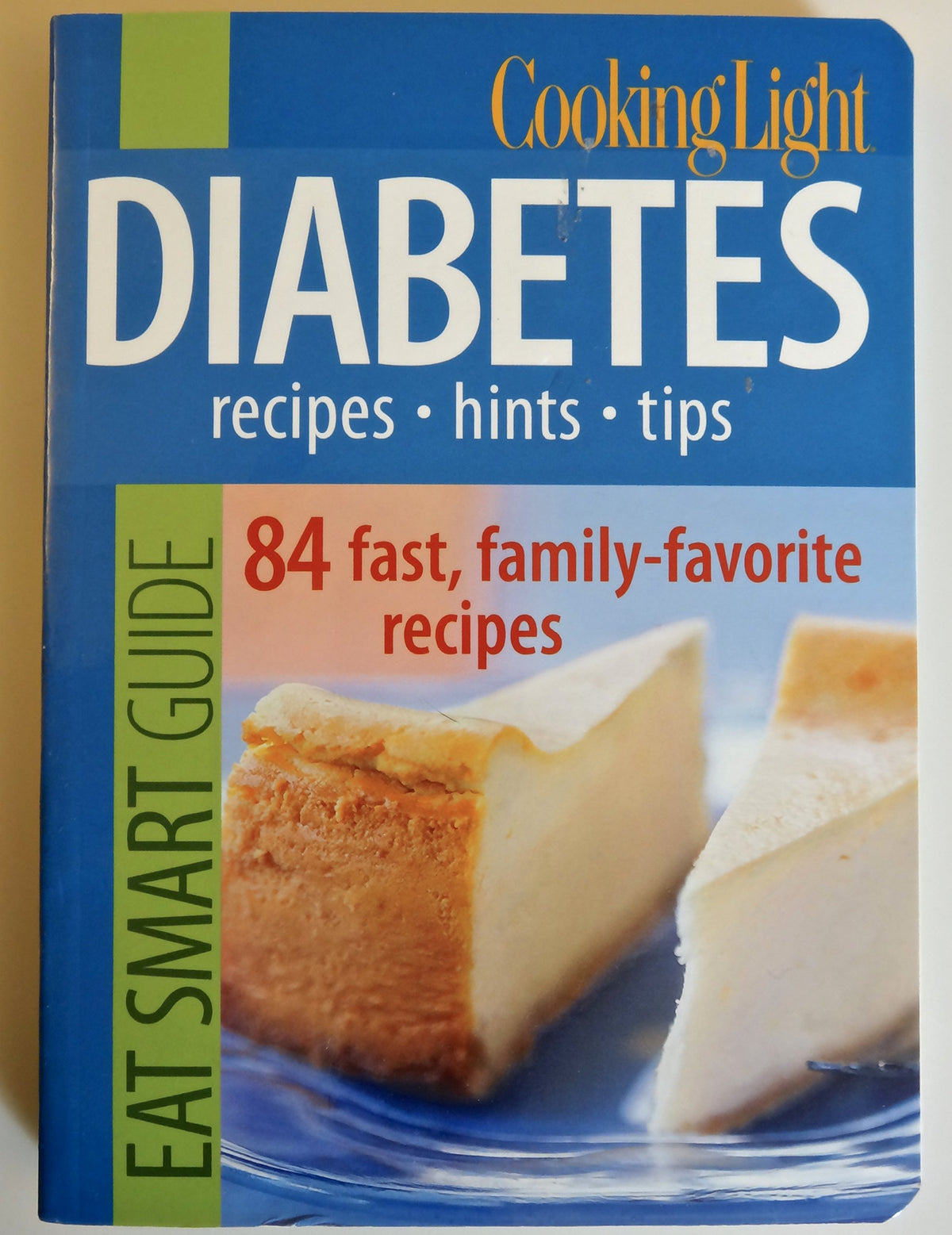 Cooking Light Eat Smart Guide: Diabetes- Recipes, Hints, Tips: 84 Fast, Family-Favorite Recipes