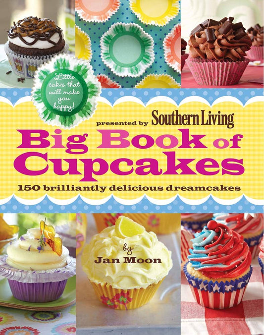 Presented by Southern Living Big Book of Cupcakes: 150 Brilliantly Delicious Dreamcakes