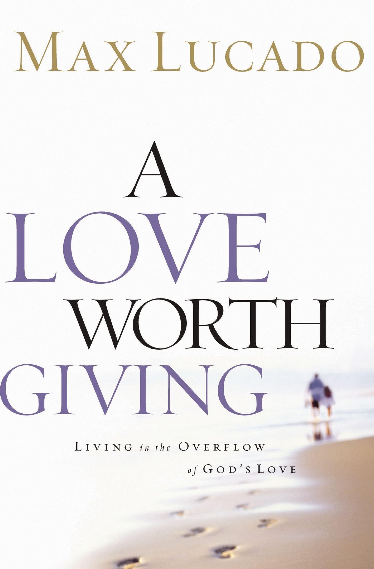 Love Worth Giving: Living in the Overflow of God's Love