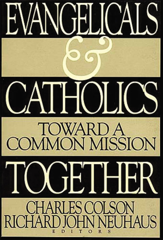 Evangelicals and Catholics Together: Toward a Common Mission