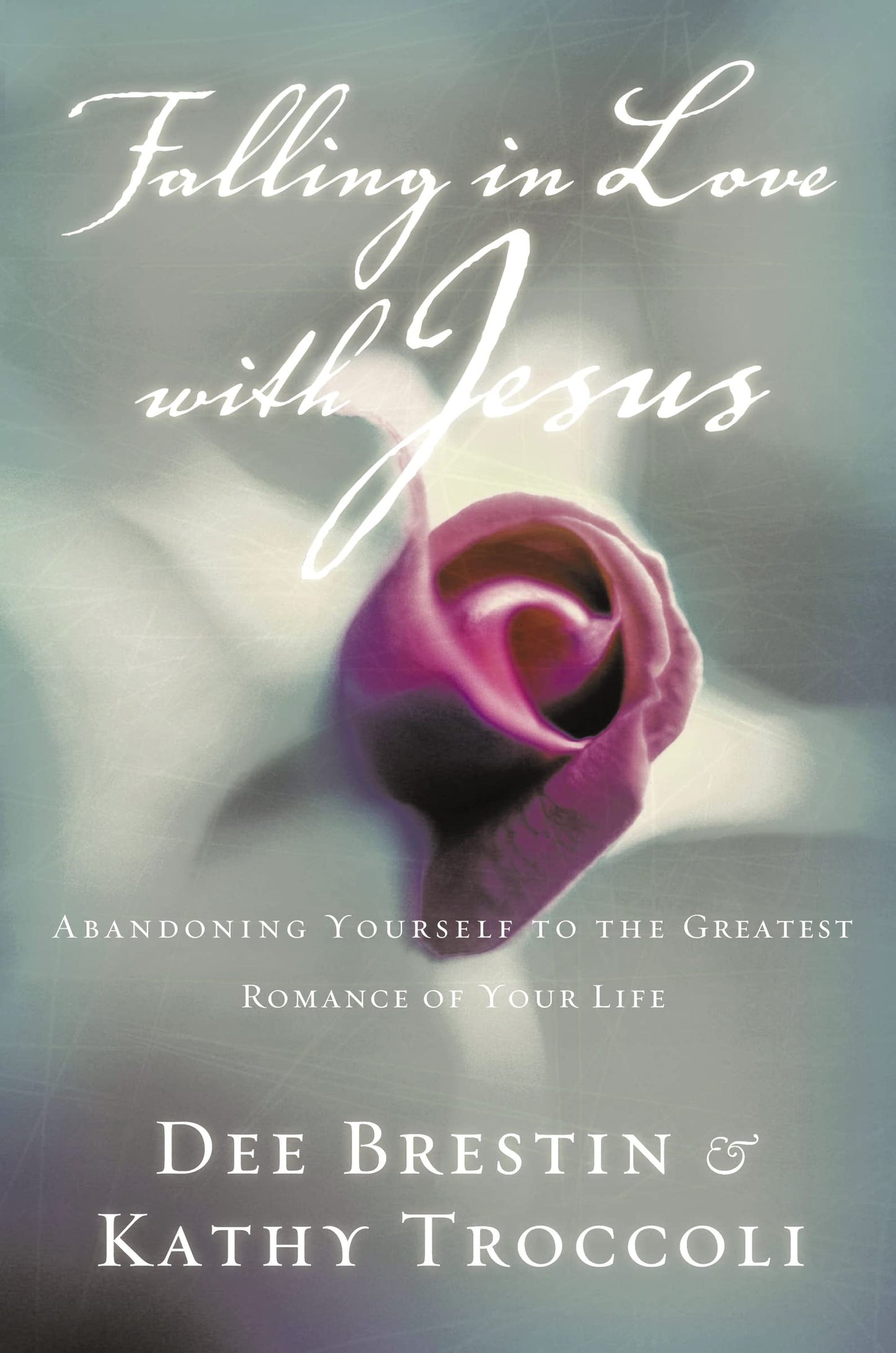 Falling In Love With Jesus Abandoning Yourself To The Greatest Romance Of Your Life