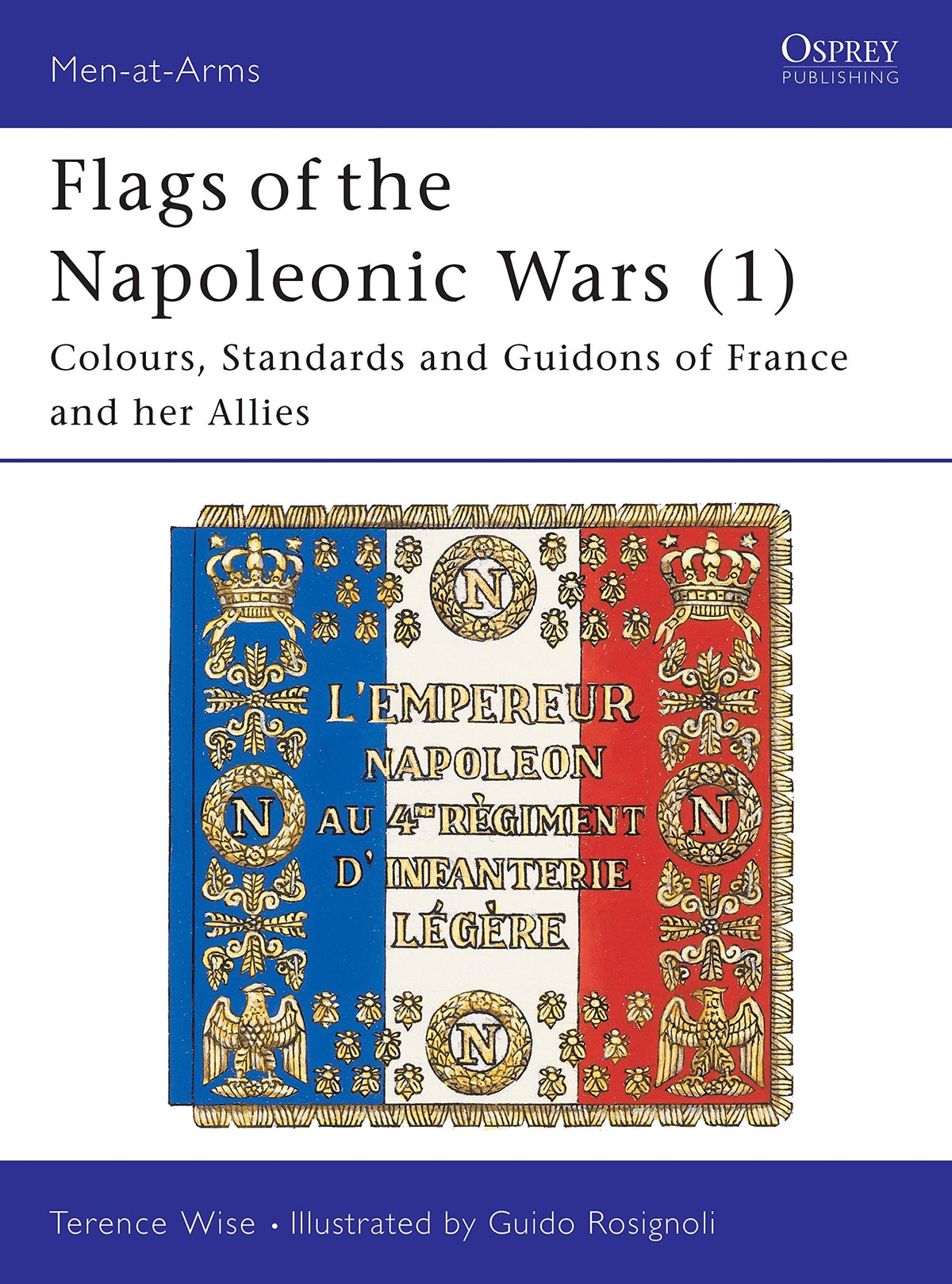 Flags of the Napoleonic Wars (1) : France and her Allies (Men at Arms, 77)