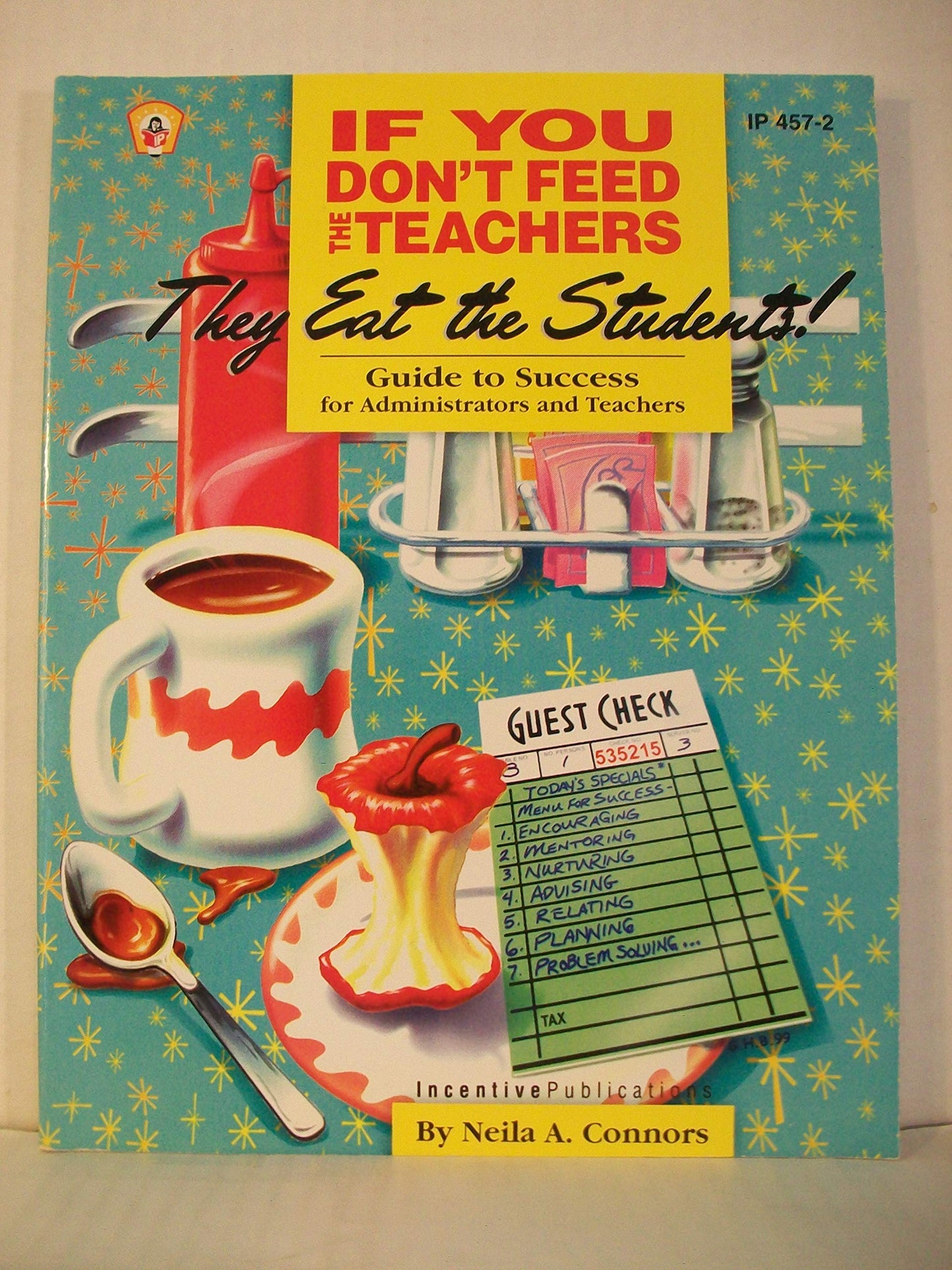 If You Don't Feed the Teachers They Eat the Students!: Guide to Success for Administrators and Teachers - 7127