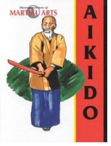 Aikido (Illustrated History of Martial Arts)