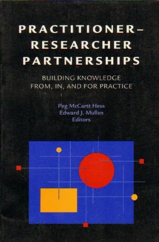 Practitioner-Researcher Partnerships: Building Knowledge From, In, and for Practice