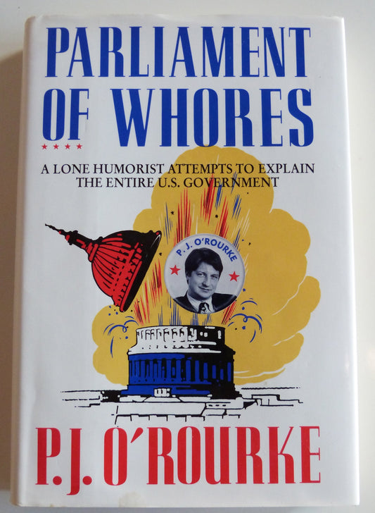 Parliament of Whores: A Lone Humorist Attempts to Explain the Entire U.S. Government