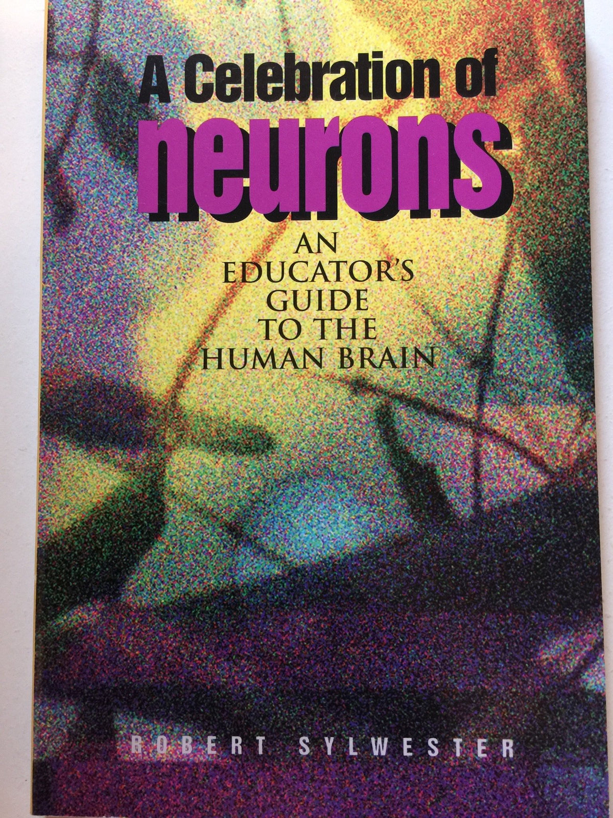 A Celebration of Neurons: An Educator's Guide to the Human Brain