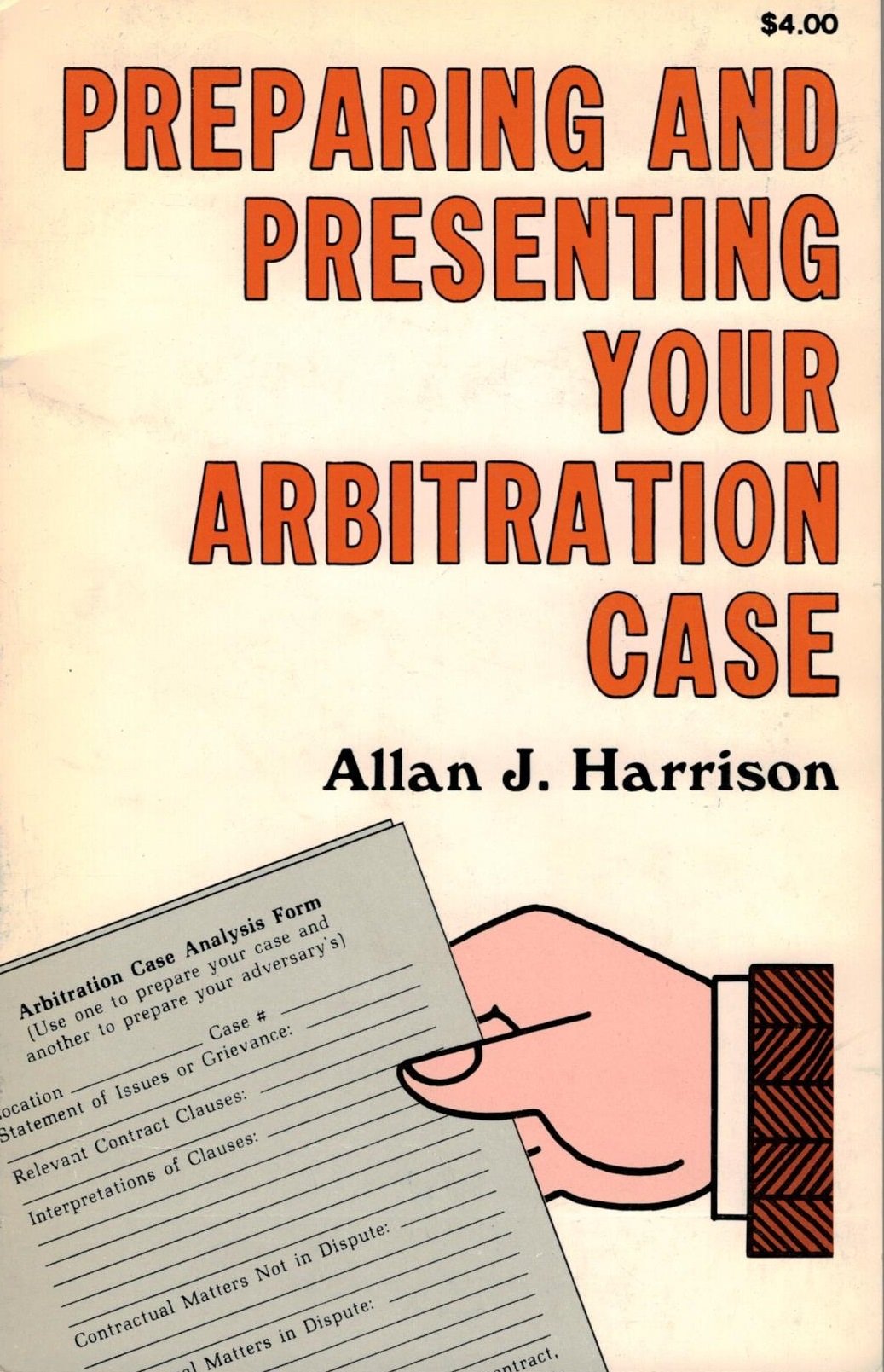 Preparing and Presenting Your Arbitration Case: A Manual for Union and Management Representatives