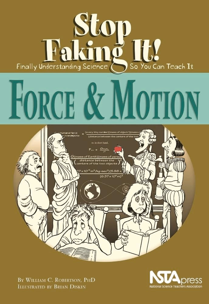 Force and Motion: Stop Faking It! Finally Understanding Science So You Can Teach It