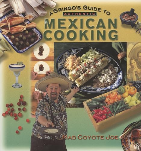 A Gringo's Guide to Authentic Mexican Cooking (Cookbooks and Restaurant Guides)