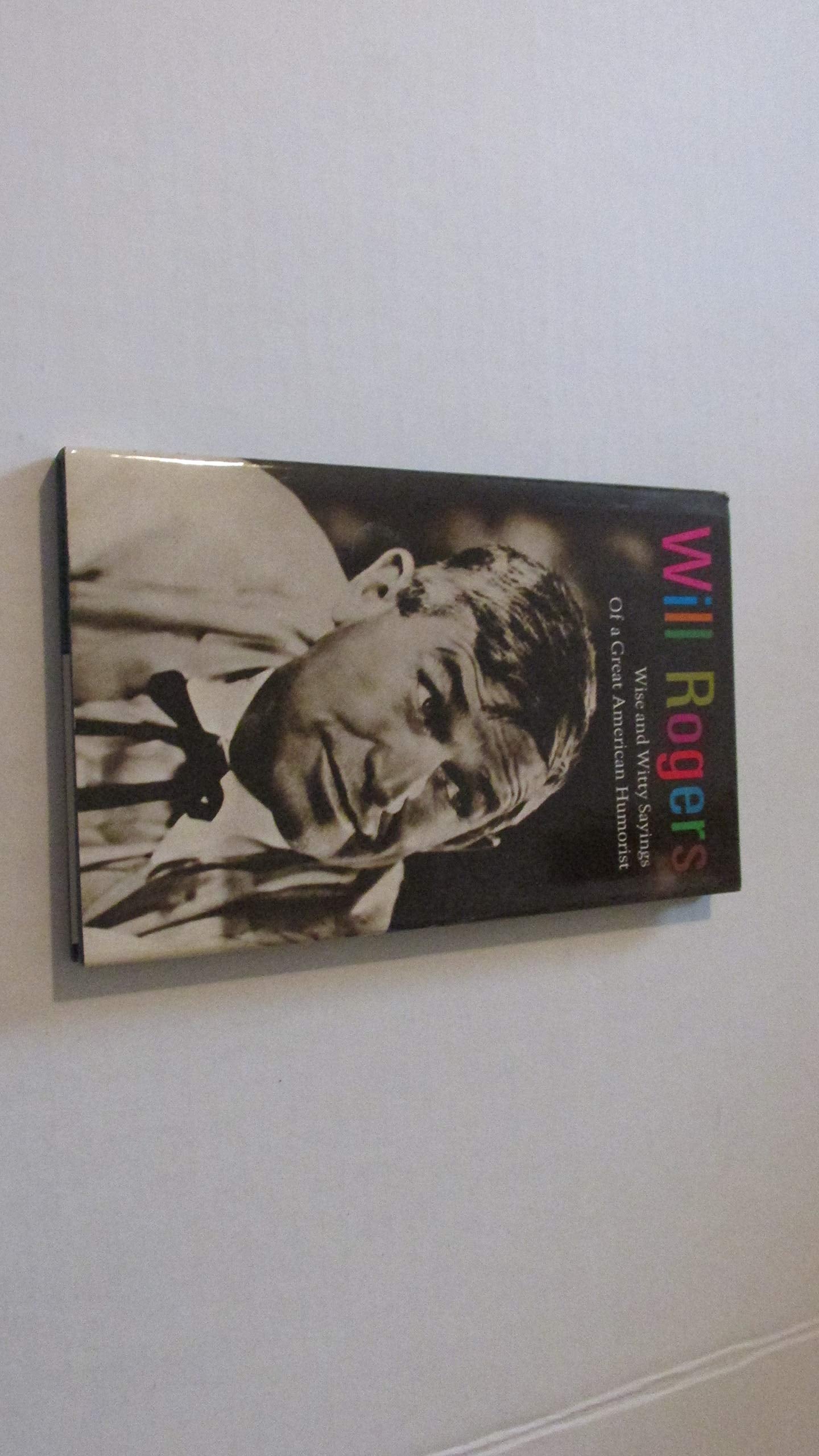 Will Rogers: Wise and Witty Sayings of a Great American Humorist