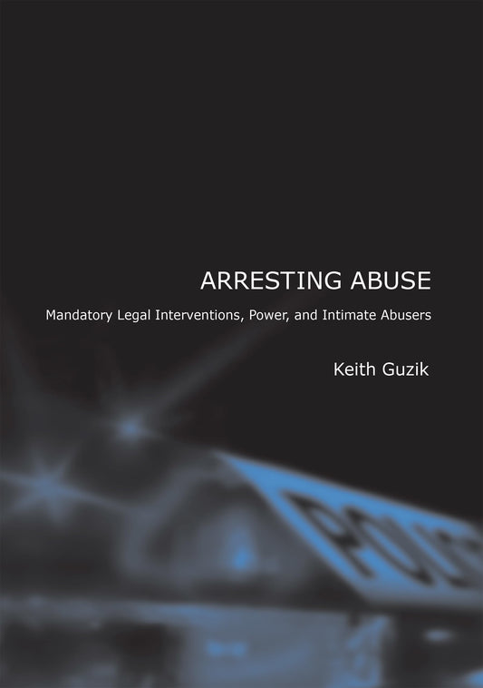 Arresting Abuse: Mandatory Legal Interventions, Power, and Intimate Abusers
