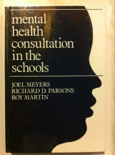 Mental Health Consultation in the Schools: A Comprehensive Guide for Psychologists, Social Workers, Psychiatrists, Counselors, Educators, and Other Human Service Professionals