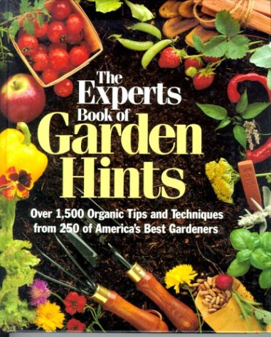 The Experts Book of Garden Hints: Over 1,500 Organic Tips and Techniques from 250 of America's Best Gardners