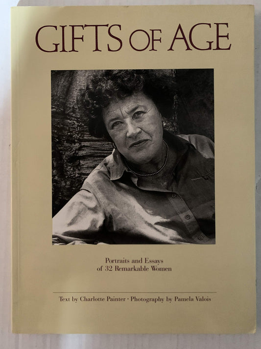 Gifts of Age: Portraits and Essays of 32 Remarkable Women