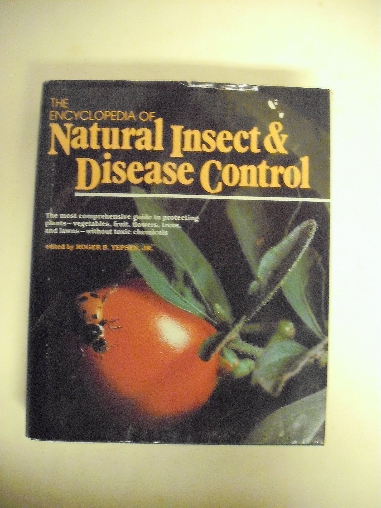 The Encyclopedia of Natural Insect and Disease Control: The Most Comprehensive Guide to Protecting Plants, Vegetables, Fruit, Flowers, Trees and Law - 4235