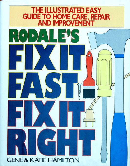 Fix It Fast, Fix It Right: Hundreds of Quick & Easy Home Improvement Projects