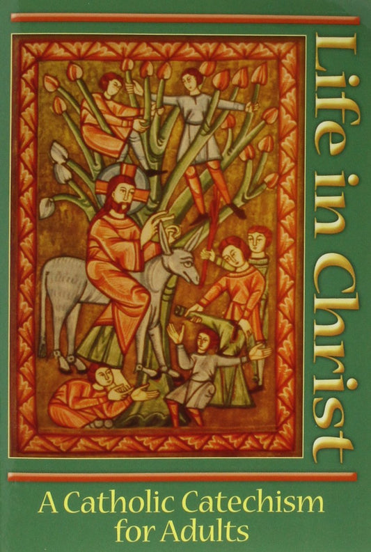 Life In Christ: A Catholic Catechism for Adults