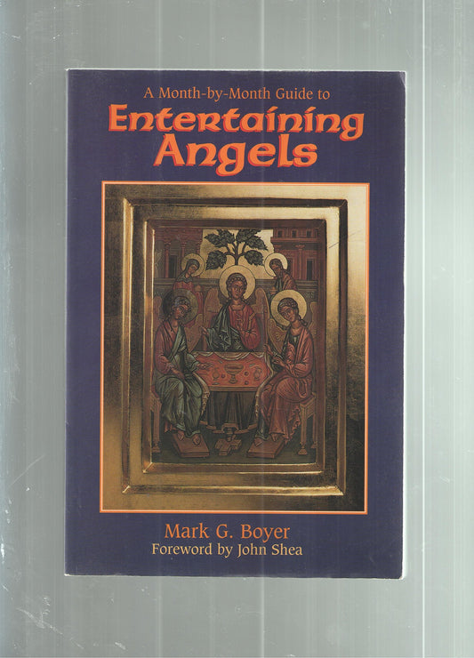 A Month-By-Month Guide to Entertaining Angels: Meeting God's Messengers in Scripture and in Our Lives