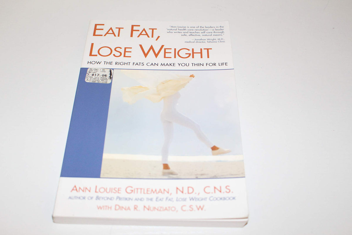 Eat Fat, Lose Weight: The Right Fats Can Make You Thin for Life