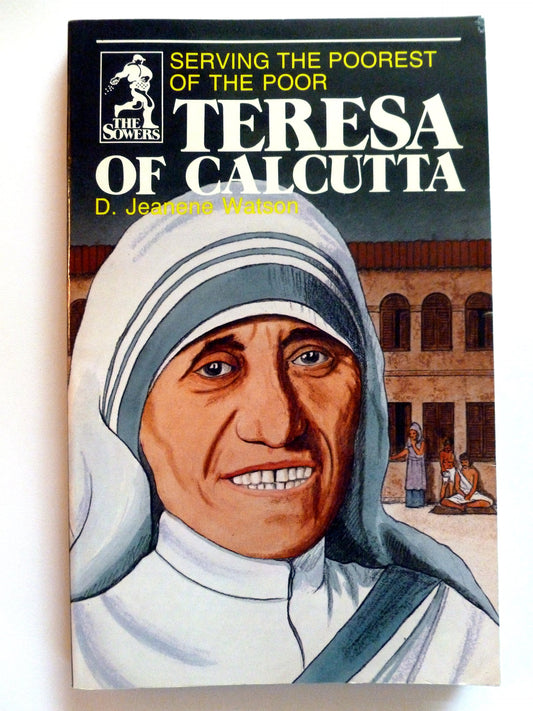 Teresa of Calcutta: Serving the Poorest of the Poor