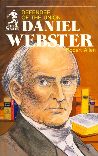 Daniel Webster, Defender of the Union (Sowers Series)