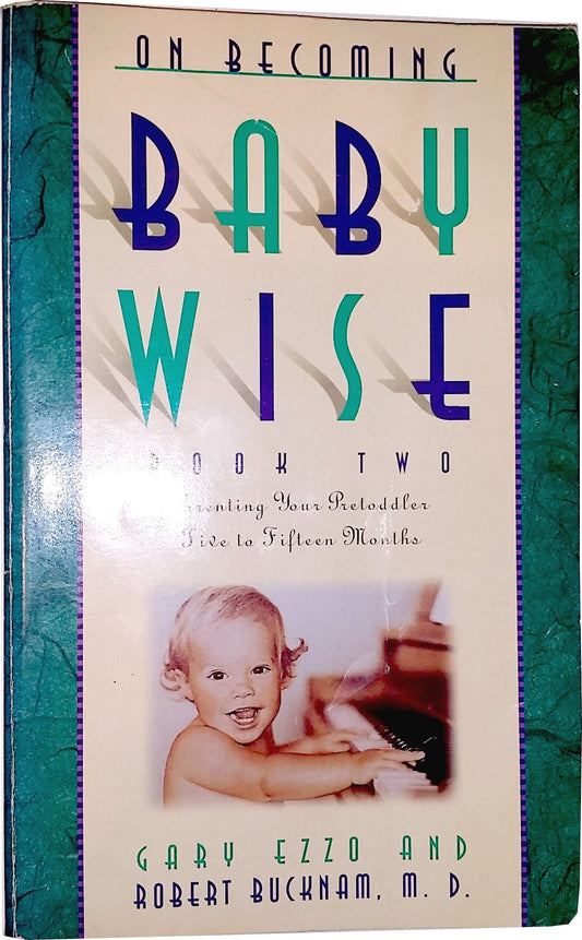 On Becoming Baby Wise, Book 2: Parenting Your Pre-Toddler Five to Fifteen Months