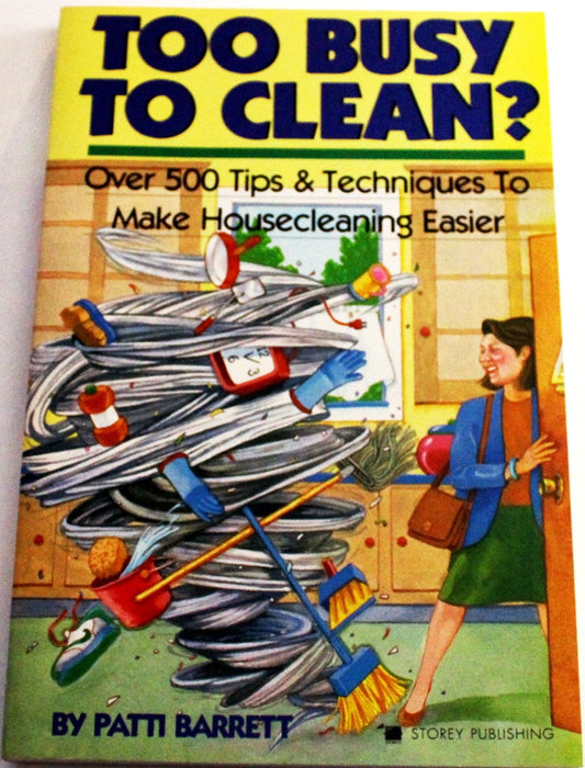 Too Busy to Clean?: Over 500 Tips and Techniques to Make Housecleaning Easier