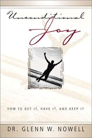 Unconditional Joy: How To Get It Have It Keep It