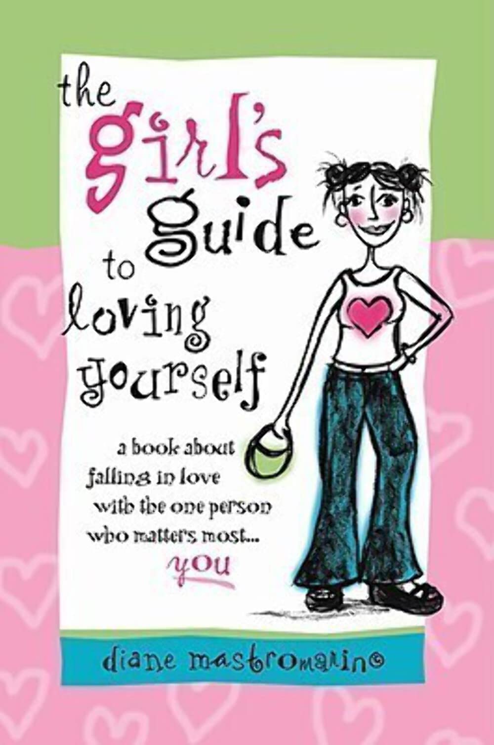 The Girl's Guide to Loving Yourself: A Book Abot Falling in Love With the One Person Who Matters Most..You