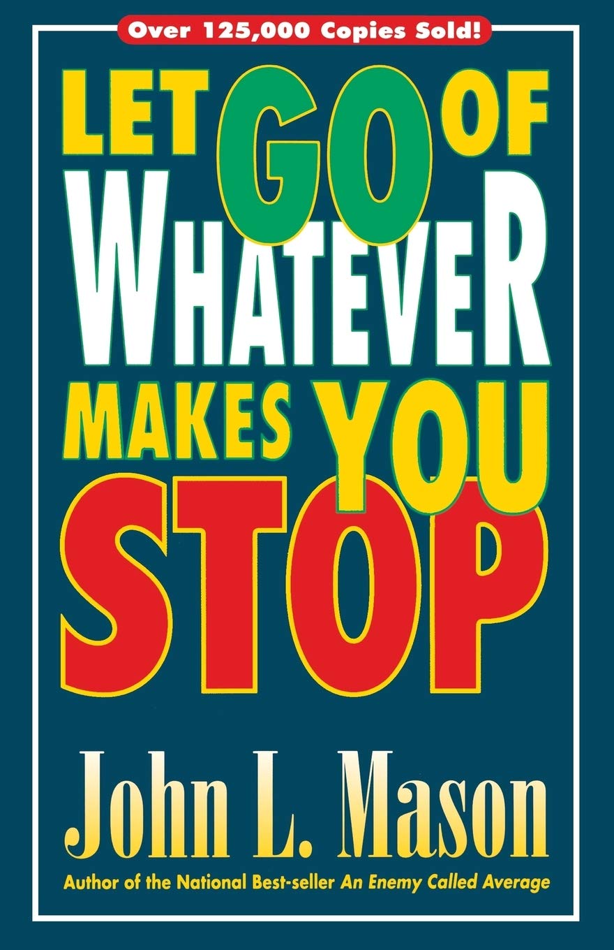 Let Go Of Whatever Makes You Stop
