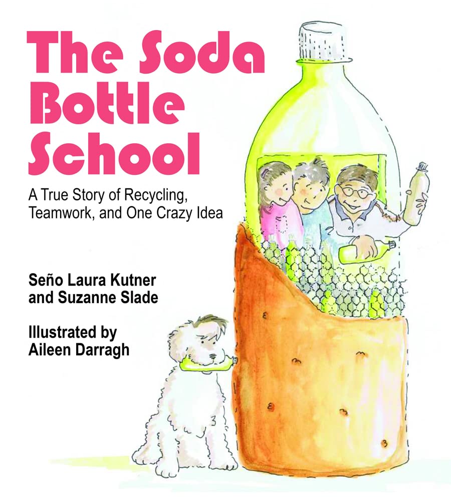 The Soda Bottle School: A True Story of Recycling, Teamwork, and One Crazy Idea