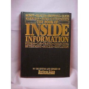 The book of inside information: Money, health, shopping, taxes, marriage, home, investments, fitness, car, travel, collecting, retirement, success, education