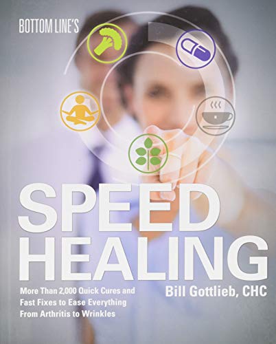 Bottom Line's Speed Healing: More Than 2,000 Quick Cures and Fast Fixes to Ease Everything From Arthritis to Wrinkles