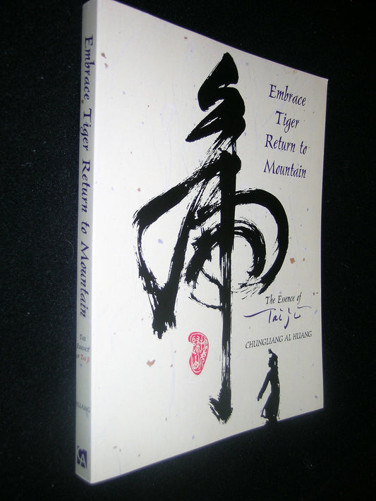 Embrace Tiger, Return to Mountain: The Essence of Tai Ji