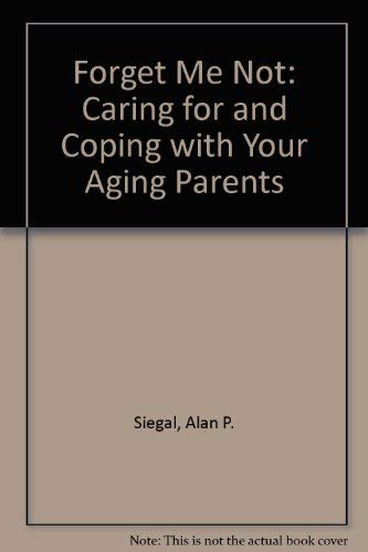 Forget Me Not: Caring for and Coping with Your Aging Parents