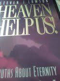 Heaven Help Us!: Truths About Eternity That Will Help You Live Today Insights from the Book of Rev Elation