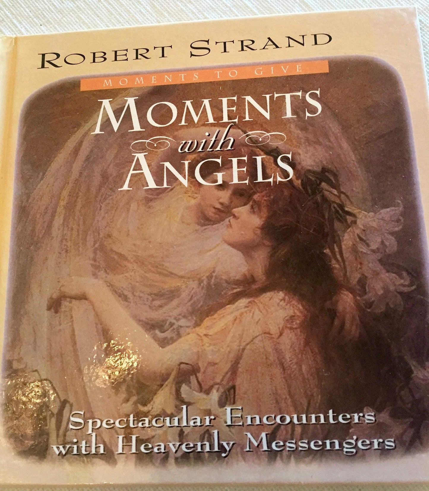 Moments with Angels: Spectacular Encounters with Heavenly Messengers