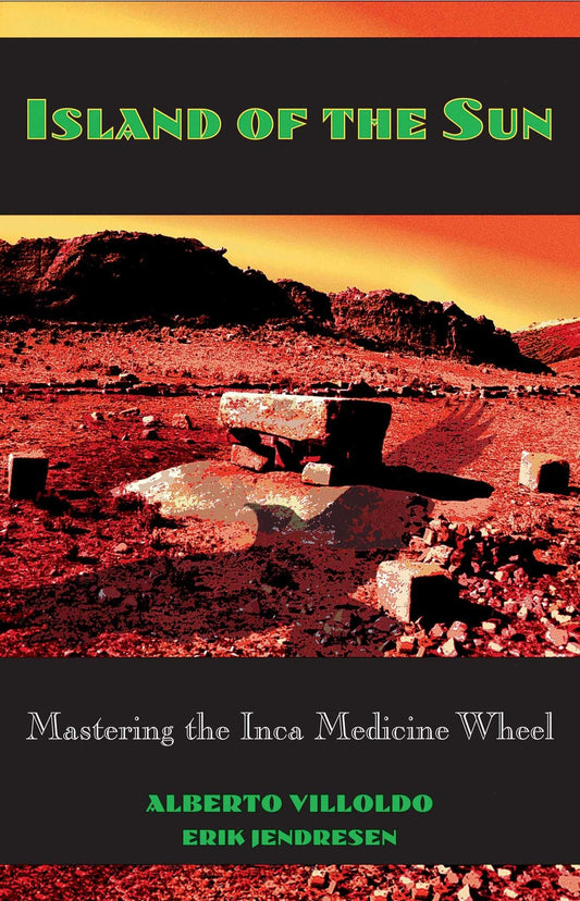 Island of the Sun: Mastering the Inca Medicine Wheel