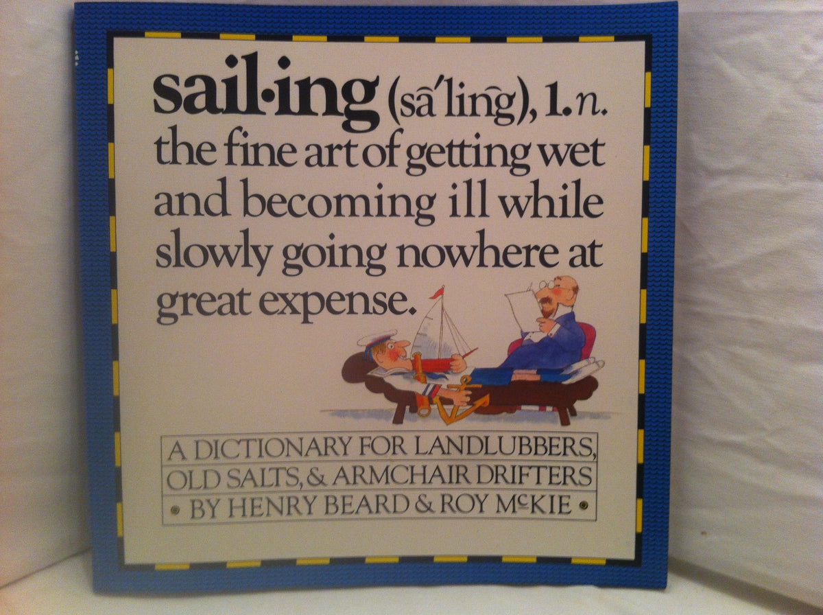 Sailing - A Sailor's Dictionary - A Dictionary for Landlubbers, Old Salts, & Armchair Drifters