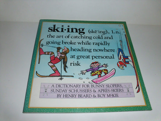Skiing: A Dictionary for Bunny Slopers, Sunday Schussers & Apres-Skiers