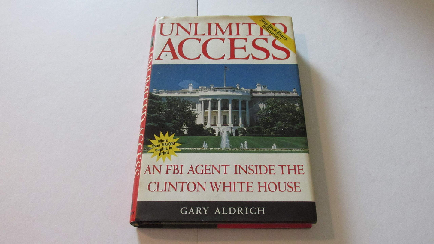 Unlimited Access: An FBI Agent Inside the Clinton White House