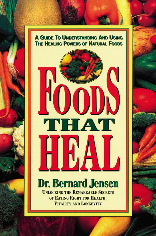 Foods That Heal: A Guide to Understanding and Using the Healing Powers of Natural Foods
