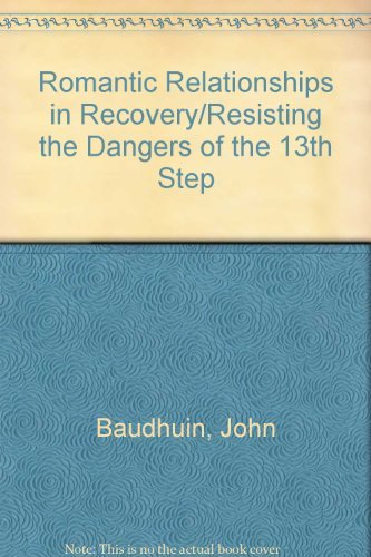 Romantic Relationships in Recovery/Resisting the Dangers of the 13th Step